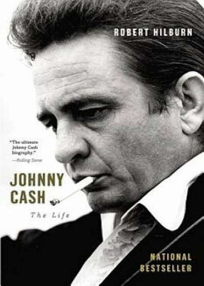 Johnny Cash: The Life, Paperback/Robert Hilburn