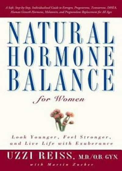 Natural Hormone Balance for Women: Look Younger, Feel Stronger, and Live Life with Exuberance, Paperback/Uzzi Reiss