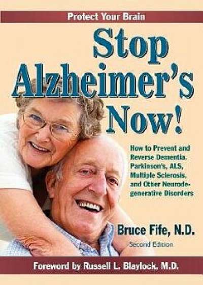 Stop Alzheimer's Now, Second Edition, Paperback (2nd Ed.)/Bruce Fife