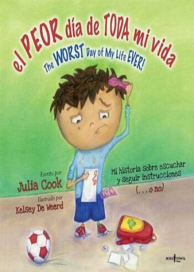 El Peor Dia de Toda Mi Vida/The Worst Day Of My Life Ever!: The Worst Day Of My Life Ever, Paperback/Julia Cook