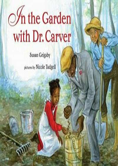 In the Garden with Dr. Carver, Hardcover/Susan Grigsby