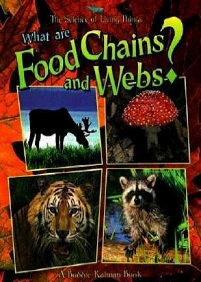 What Are Food Chains and Webs', Paperback/Bobbie Kalman
