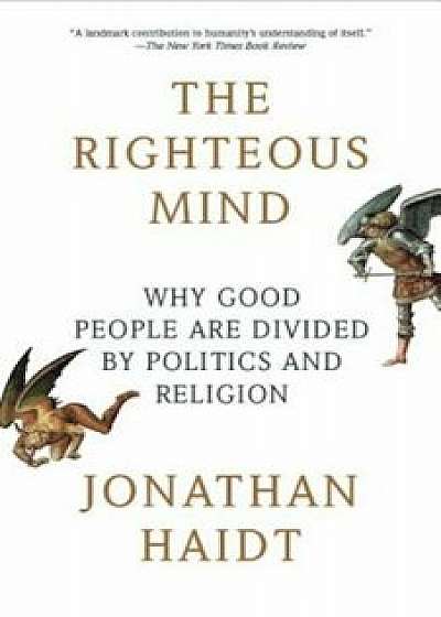 The Righteous Mind: Why Good People Are Divided by Politics and Religion, Paperback/Jonathan Haidt