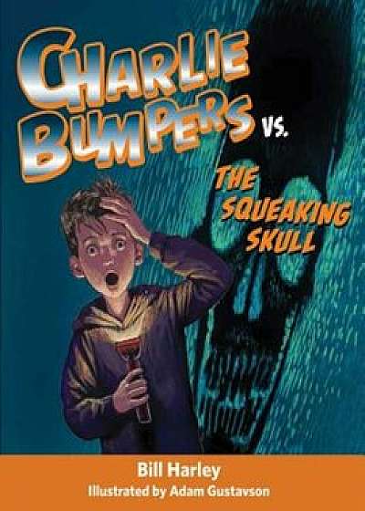 Charlie Bumpers vs. the Squeaking Skull, Paperback/Bill Harley