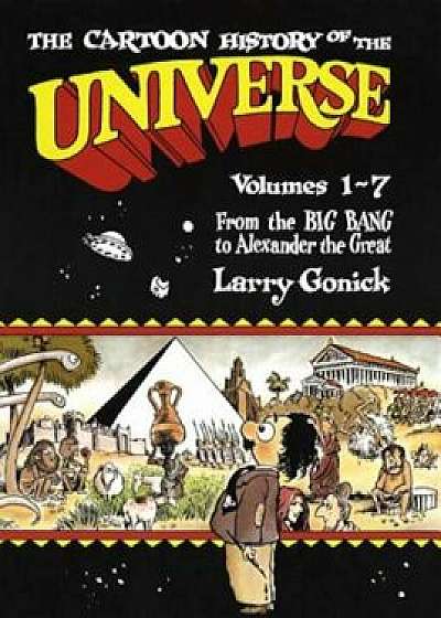 The Cartoon History of the Universe: Volumes 1-7: From the Big Bang to Alexander the Great, Paperback/Larry Gonick