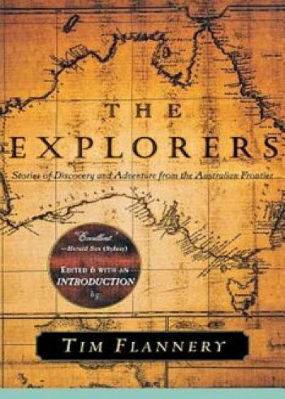 The Explorers: Stories of Discovery and Adventure from the Australian Frontier, Paperback/Tim Flannery