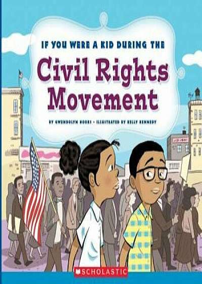 If You Were a Kid During the Civil Rights Movement, Paperback/Gwendolyn Hooks