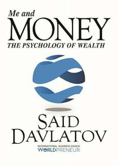 Me and Money: The Psychology of Wealth, Paperback/Said Davlatov