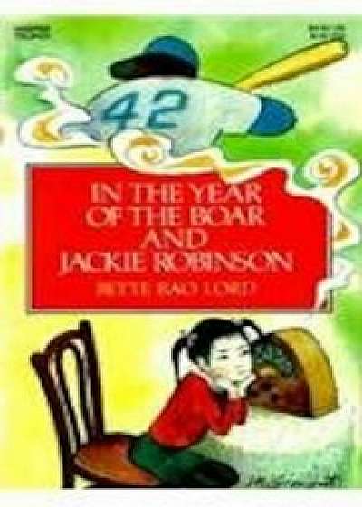 In the Year of the Boar and Jackie Robinson, Hardcover/Bette Bao Lord