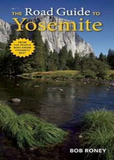 The Road Guide to Yosemite, Paperback/Bob Roney