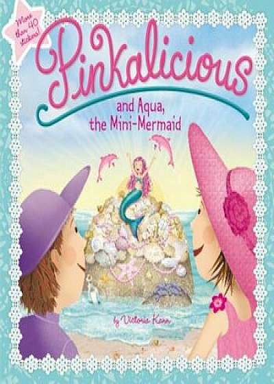 Pinkalicious and Aqua, the Mini-Mermaid, Paperback/Victoria Kann