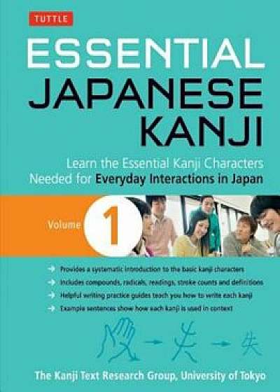 Essential Japanese Kanji Volume 1: (Jlpt Level N5) Learn the Essential Kanji Characters Needed for Everyday Interactions in Japan, Paperback/University Of Toky Kanji Research Group