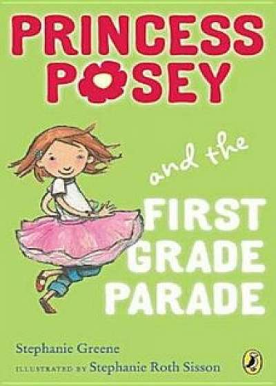 Princess Posey and the First Grade Parade, Paperback/Stephanie Greene