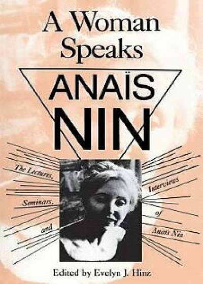 Woman Speaks: Lectures, Seminars, Interviews Anais Nin, Paperback/Anais Nin