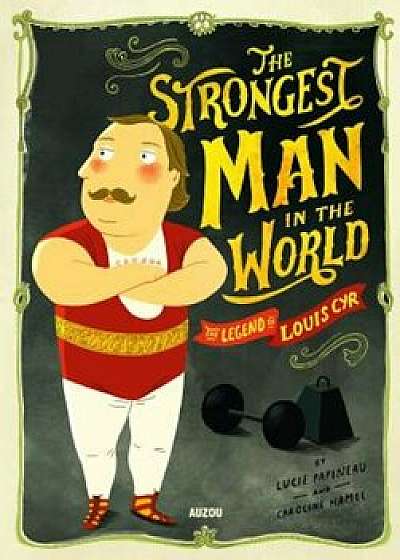 The Strongest Man in the World: The Legend of Louis Cyr, Hardcover/Caroline Hamel