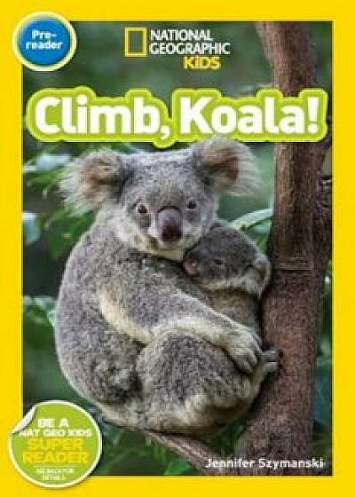National Geographic Readers: Climb, Koala!, Paperback/Jennifer Szymanski