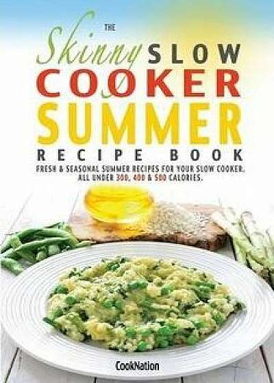 The Skinny Slow Cooker Summer Recipe Book/Cooknation