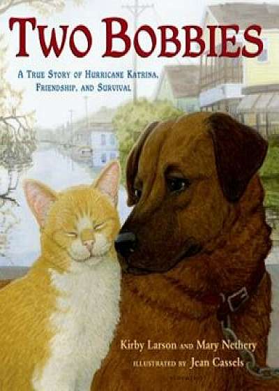 Two Bobbies: A True Story of Hurricane Katrina, Friendship, and Survival, Hardcover/Kirby Larson