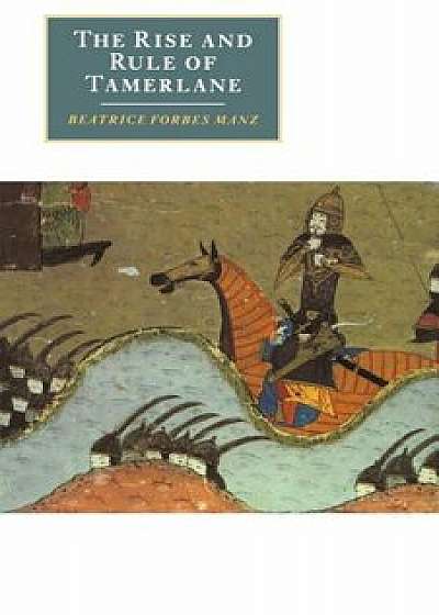 The Rise and Rule of Tamerlane, Paperback/Beatrice Forbes Manz