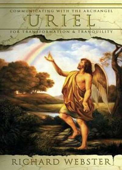 Uriel: Communication With The Archangel For Transformation & Tranquility, Paperback/Webster, Richard