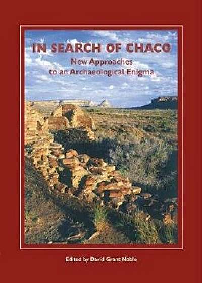 In Search of Chaco: New Approaches to an Archaeological Enigma, Paperback/David Grant Noble