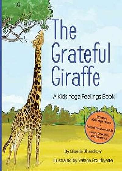 The Grateful Giraffe: A Kids Yoga Feelings Book, Paperback/Giselle Shardlow