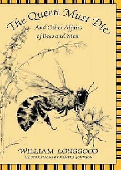 The Queen Must Die: And Other Affairs of Bees and Men, Paperback/William Longgood