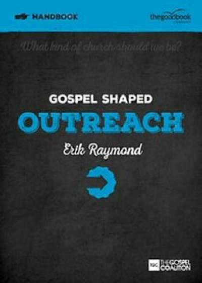 Gospel Shaped Outreach Handbook, Paperback/Erik Raymond