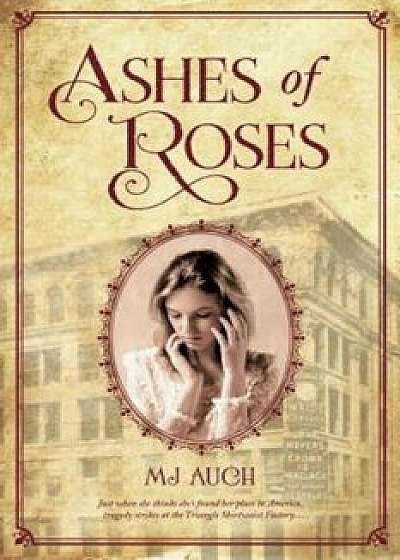 Ashes of Roses, Paperback/Mj Auch