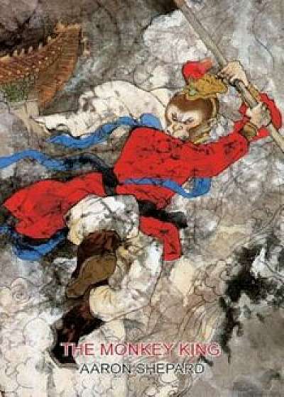The Monkey King: A Superhero Tale of China, Retold from the Journey to the West, Paperback/Aaron Shepard