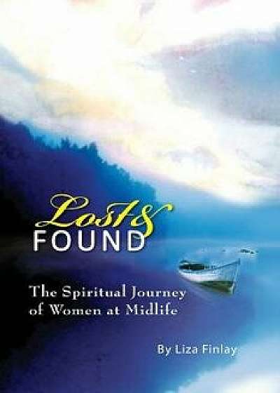 Lost and Found: The Journey of Women at Midlife, Paperback/Liza Finlay