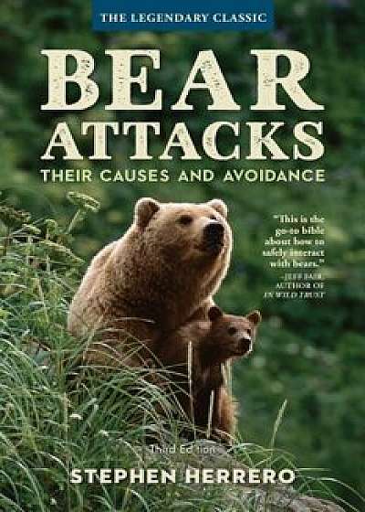 Bear Attacks: Their Causes and Avoidance, Paperback/Stephen Herrero