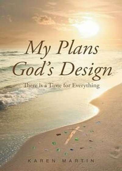 My Plans, God's Design: There Is a Time for Everything, Paperback/Karen Martin