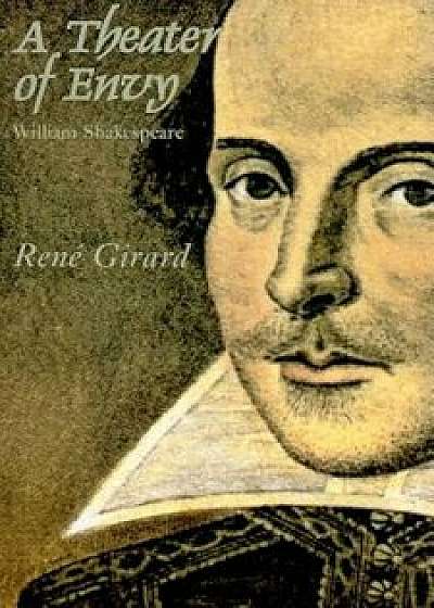 A Theater of Envy: William Shakespeare, Paperback/Rene Girard