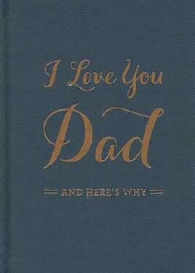I Love You Dad: And Here's Why, Hardcover/M. H. Clark