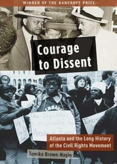 Coperta cărții Courage to Dissent: Atlanta and the Long History of the Civil Rights Movement, Paperback/Tomiko Brown-Nagin