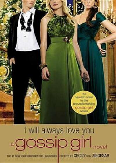 Gossip Girl: I Will Always Love You: A Gossip Girl Novel, Paperback/Cecily Von Ziegesar