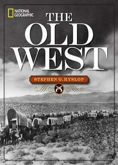 National Geographic the Old West, Hardcover/Stephen G. Hyslop