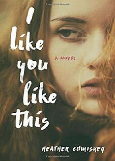 I Like You Like This, Paperback/Heather Cumiskey