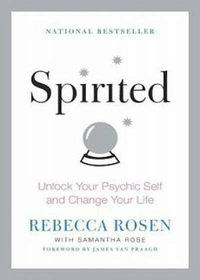 Spirited: Unlock Your Psychic Self and Change Your Life, Paperback/Rebecca Rosen