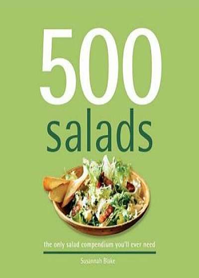 500 Salads: The Only Salad Compendium You'll Ever Need, Hardcover/Susannah Blake