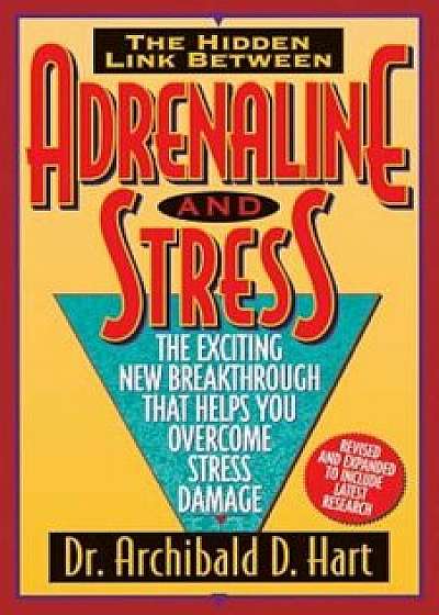 Adrenaline & Stress, Paperback/Archibald D. Hart