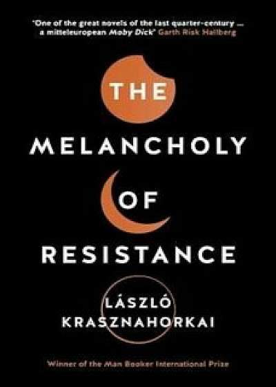 Melancholy of Resistance, Paperback/Laszlo Krasznahorkai