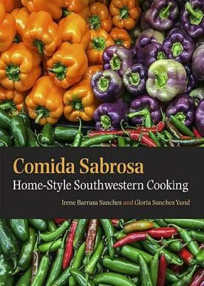 Comida Sabrosa: Home-Style Southwestern Cooking, Paperback/Irene Barraza Sanchez