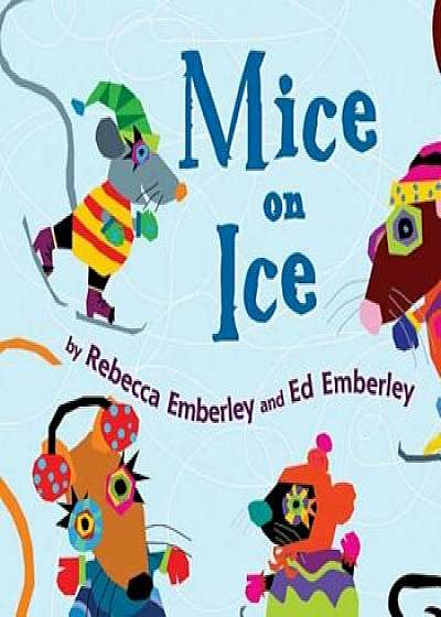 Mice on Ice, Paperback/Rebecca Emberley
