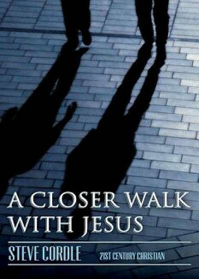 A Closer Walk with Jesus, Paperback/Steven Cordle
