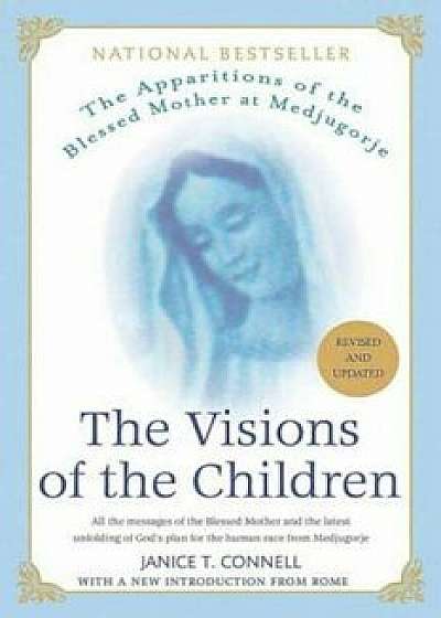 The Visions of the Children: The Apparitions of the Blessed Mother at Medjugorje, Paperback/Janice T. Connell