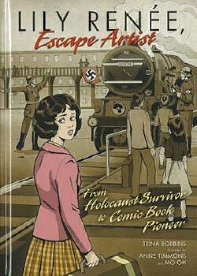 Lily Renee, Escape Artist: From Holocaust Survivor to Comic Book Pioneer, Paperback/Trina Robbins