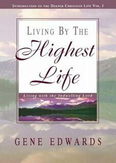 Living by the Highest Life, Paperback/Gene Edwards