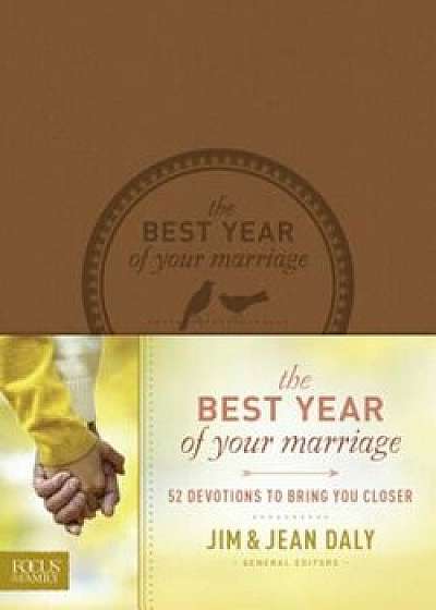 The Best Year of Your Marriage: 52 Devotions to Bring You Closer, Hardcover/Jim Daly